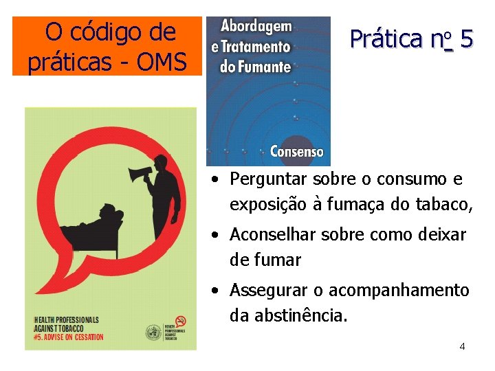 O código de práticas - OMS Prática no 5 • Perguntar sobre o consumo