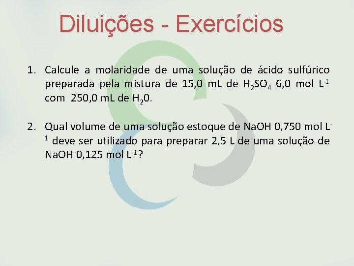 Diluições - Exercícios 1. Calcule a molaridade de uma solução de ácido sulfúrico preparada
