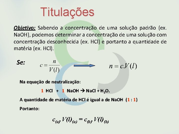 Titulações Objetivo: Sabendo a concentração de uma solução padrão (ex. Na. OH), podemos determinar