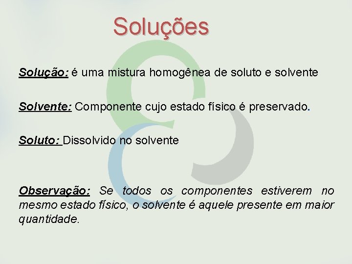 Soluções Solução: é uma mistura homogênea de soluto e solvente Solvente: Componente cujo estado