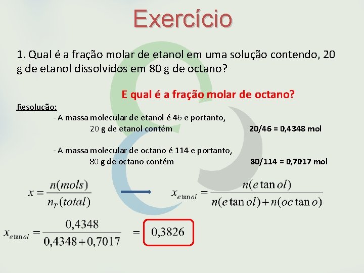 Exercício 1. Qual é a fração molar de etanol em uma solução contendo, 20