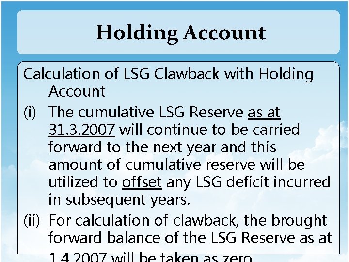 Holding Account Calculation of LSG Clawback with Holding Account (i) The cumulative LSG Reserve