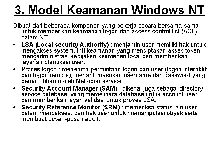 3. Model Keamanan Windows NT Dibuat dari beberapa komponen yang bekerja secara bersama-sama untuk