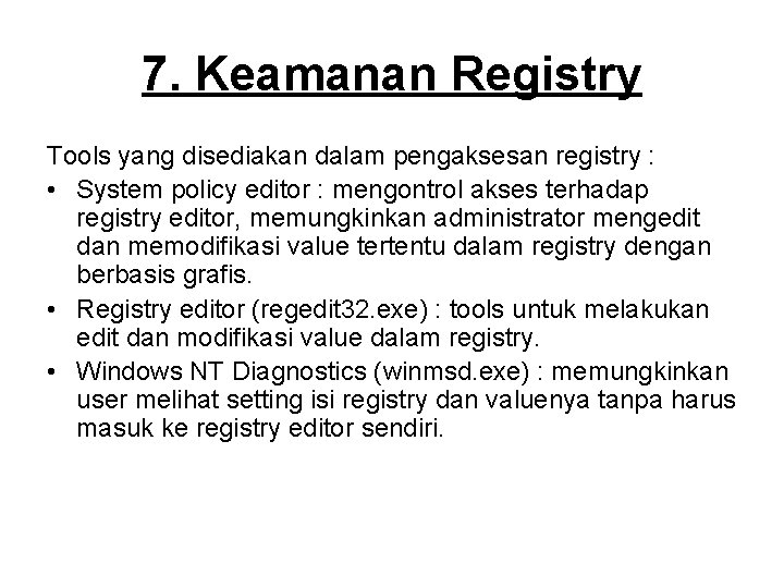 7. Keamanan Registry Tools yang disediakan dalam pengaksesan registry : • System policy editor