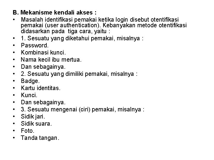 B. Mekanisme kendali akses : • Masalah identifikasi pemakai ketika login disebut otentifikasi pemakai