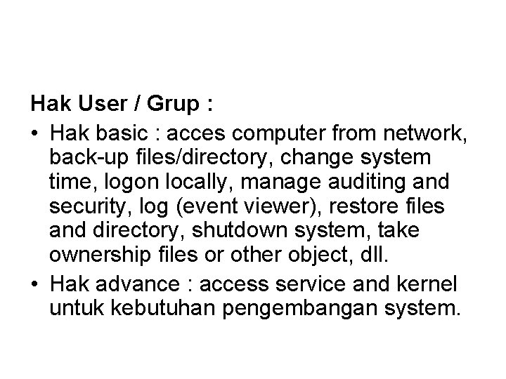 Hak User / Grup : • Hak basic : acces computer from network, back-up