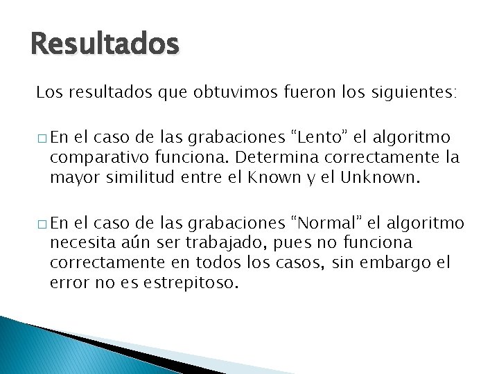 Resultados Los resultados que obtuvimos fueron los siguientes: � En el caso de las