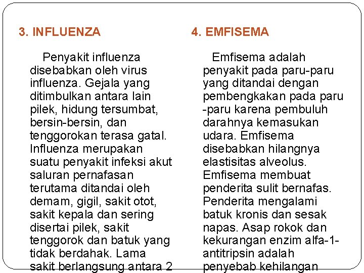 3. INFLUENZA 4. EMFISEMA Penyakit influenza disebabkan oleh virus influenza. Gejala yang ditimbulkan antara