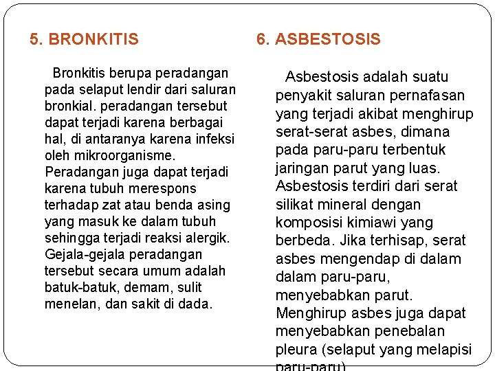 5. BRONKITIS 6. ASBESTOSIS Bronkitis berupa peradangan pada selaput lendir dari saluran bronkial. peradangan