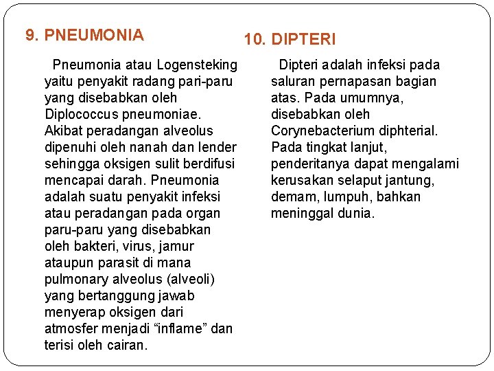 9. PNEUMONIA Pneumonia atau Logensteking yaitu penyakit radang pari-paru yang disebabkan oleh Diplococcus pneumoniae.