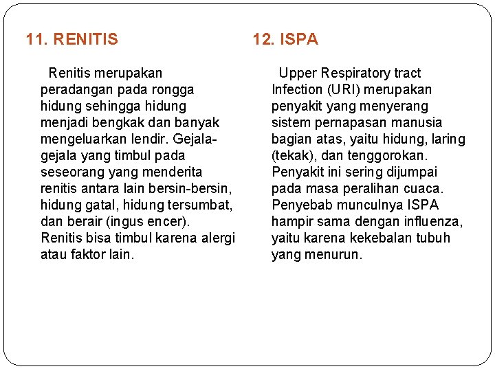 11. RENITIS 12. ISPA Renitis merupakan peradangan pada rongga hidung sehingga hidung menjadi bengkak