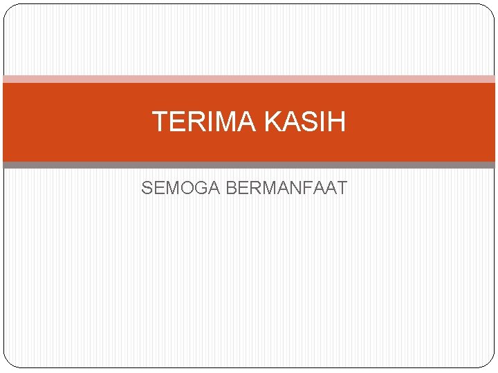 TERIMA KASIH SEMOGA BERMANFAAT 