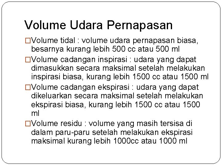 Volume Udara Pernapasan �Volume tidal : volume udara pernapasan biasa, besarnya kurang lebih 500