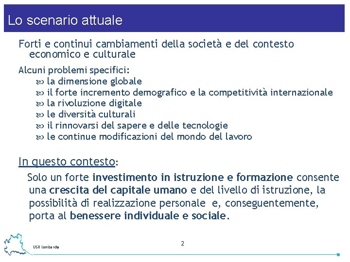 Lo scenario attuale Forti e continui cambiamenti della società e del contesto economico e