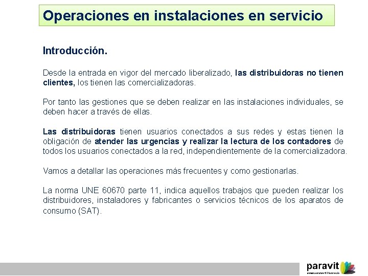 Operaciones en instalaciones en servicio Introducción. Desde la entrada en vigor del mercado liberalizado,