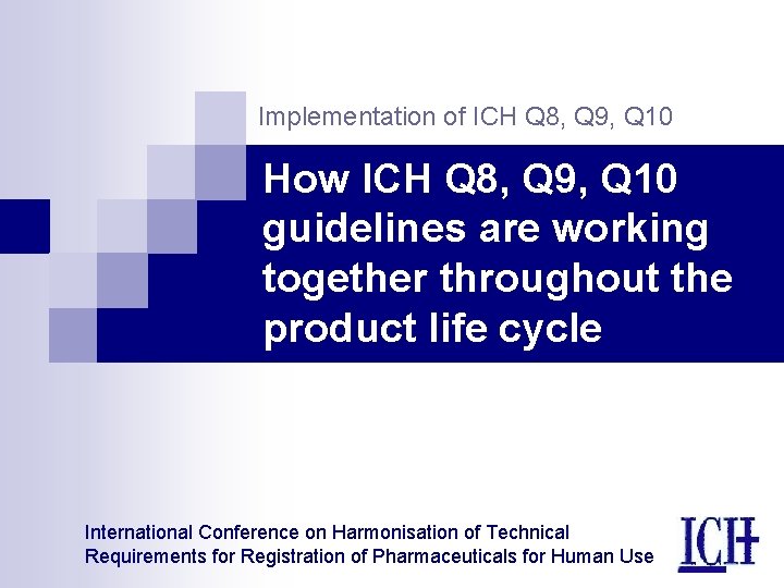 Implementation of ICH Q 8, Q 9, Q 10 How ICH Q 8, Q