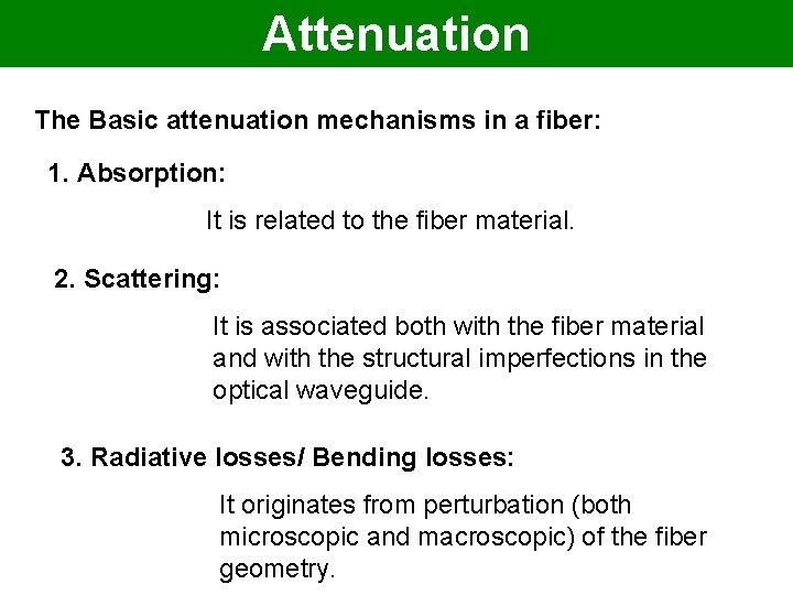 Attenuation The Basic attenuation mechanisms in a fiber: 1. Absorption: It is related to