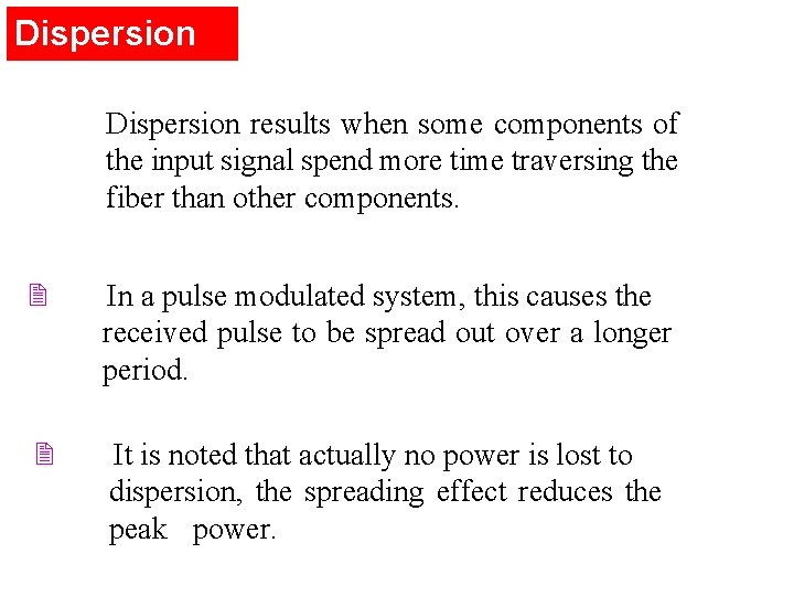 Dispersion results when some components of the input signal spend more time traversing the