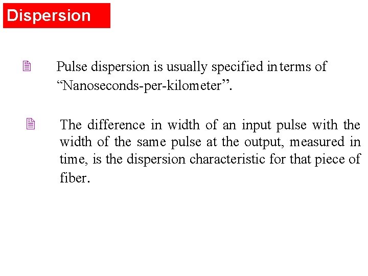 Dispersion 2 Pulse dispersion is usually specified in terms of “Nanoseconds-per-kilometer”. 2 The difference