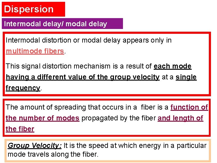 Dispersion Intermodal delay/ modal delay Intermodal distortion or modal delay appears only in multimode