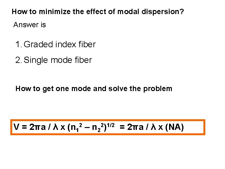 How to minimize the effect of modal dispersion? Answer is 1. Graded index fiber