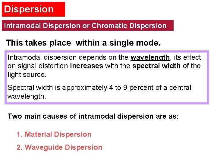 Dispersion Intramodal Dispersion or Chromatic Dispersion This takes place within a single mode. Intramodal