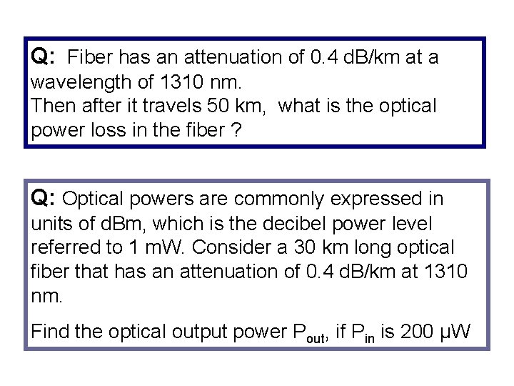 Q: Fiber has an attenuation of 0. 4 d. B/km at a wavelength of