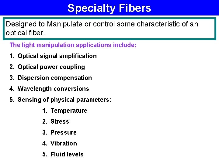 Specialty Fibers Designed to Manipulate or control some characteristic of an optical fiber. The