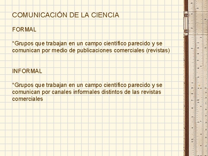 COMUNICACIÓN DE LA CIENCIA FORMAL *Grupos que trabajan en un campo científico parecido y