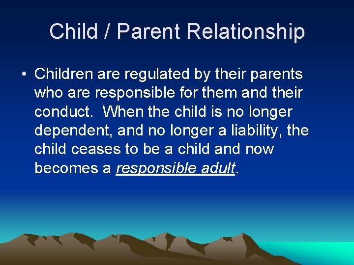 Child / Parent Relationship • Children are regulated by their parents who are responsible