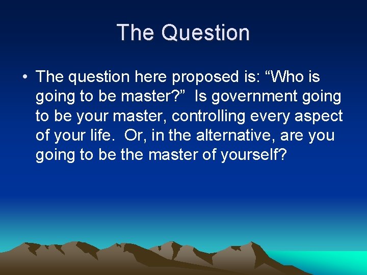 The Question • The question here proposed is: “Who is going to be master?