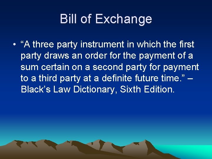 Bill of Exchange • “A three party instrument in which the first party draws