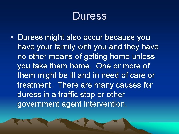 Duress • Duress might also occur because you have your family with you and