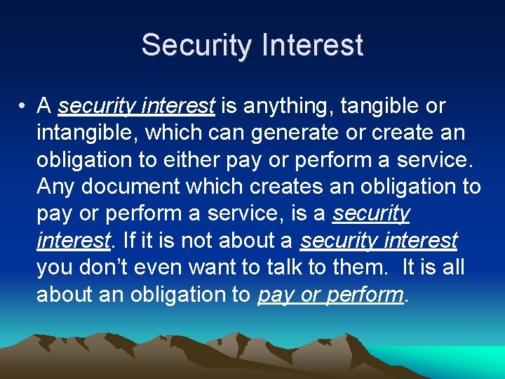 Security Interest • A security interest is anything, tangible or intangible, which can generate