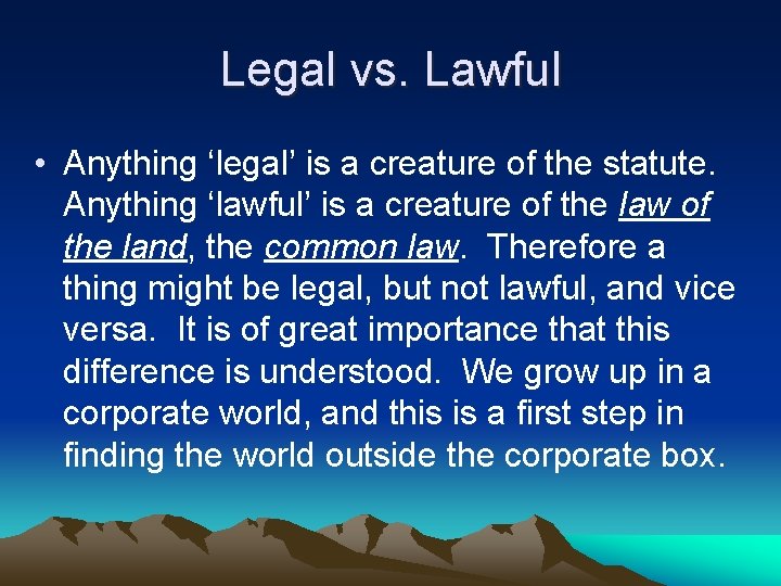 Legal vs. Lawful • Anything ‘legal’ is a creature of the statute. Anything ‘lawful’