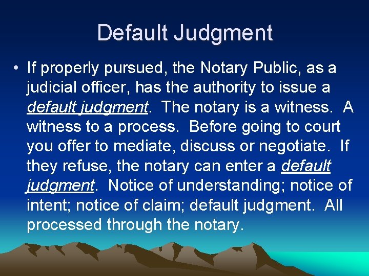 Default Judgment • If properly pursued, the Notary Public, as a judicial officer, has