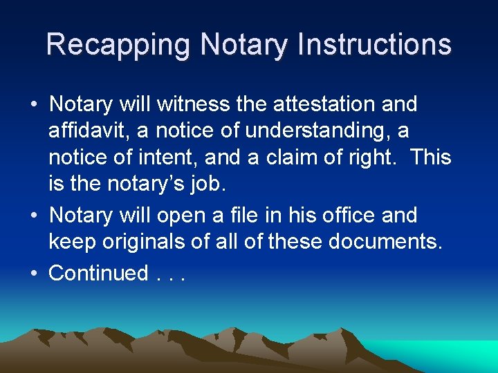 Recapping Notary Instructions • Notary will witness the attestation and affidavit, a notice of