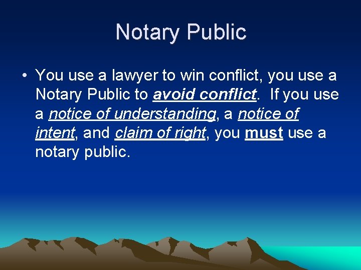 Notary Public • You use a lawyer to win conflict, you use a Notary