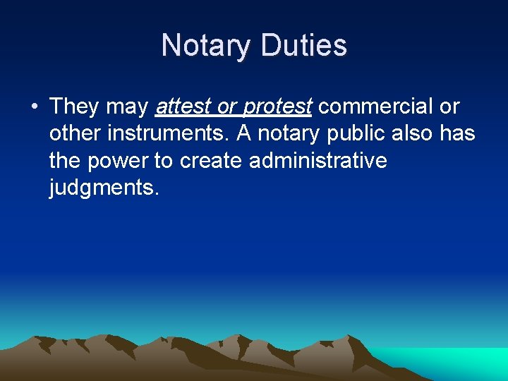 Notary Duties • They may attest or protest commercial or other instruments. A notary