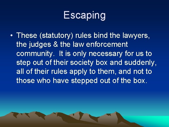 Escaping • These (statutory) rules bind the lawyers, the judges & the law enforcement
