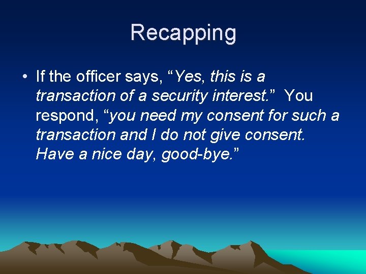 Recapping • If the officer says, “Yes, this is a transaction of a security