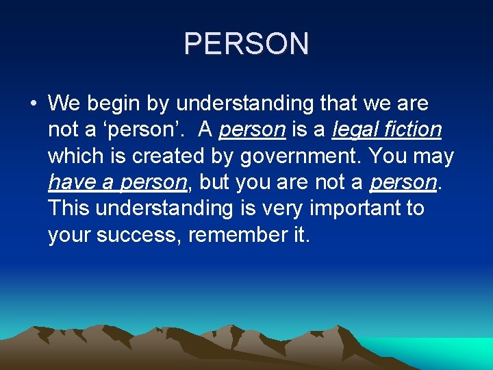 PERSON • We begin by understanding that we are not a ‘person’. A person