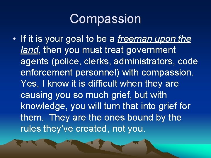 Compassion • If it is your goal to be a freeman upon the land,