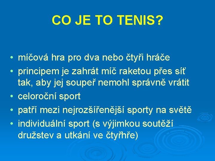 CO JE TO TENIS? • míčová hra pro dva nebo čtyři hráče • principem