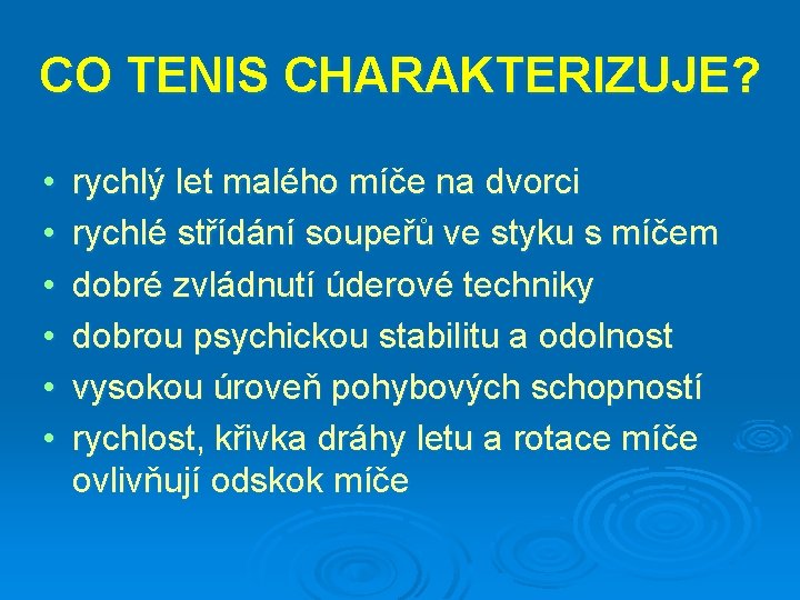 CO TENIS CHARAKTERIZUJE? • • • rychlý let malého míče na dvorci rychlé střídání