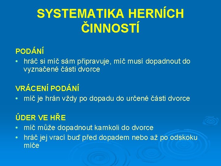 SYSTEMATIKA HERNÍCH ČINNOSTÍ PODÁNÍ • hráč si míč sám připravuje, míč musí dopadnout do