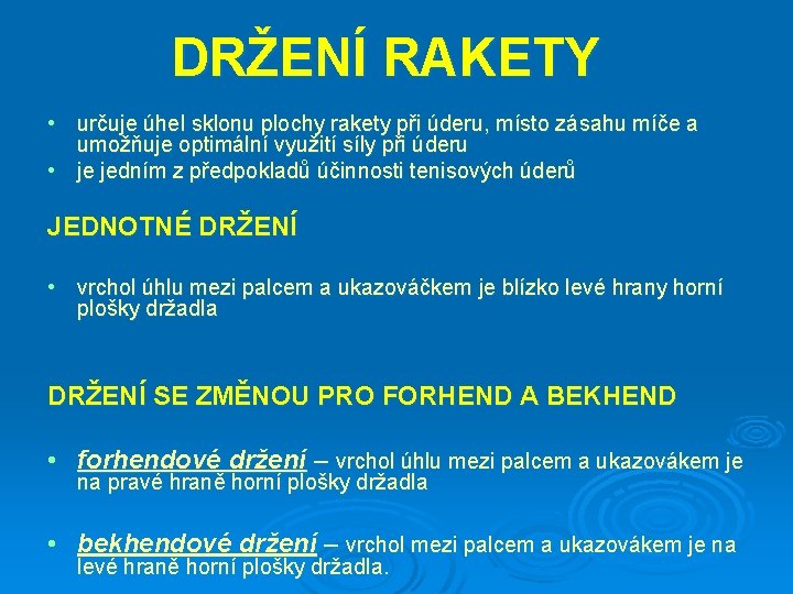 DRŽENÍ RAKETY • určuje úhel sklonu plochy rakety při úderu, místo zásahu míče a