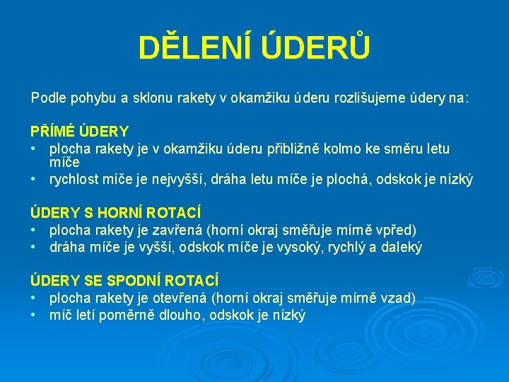 DĚLENÍ ÚDERŮ Podle pohybu a sklonu rakety v okamžiku úderu rozlišujeme údery na: PŘÍMÉ