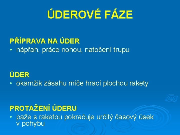 ÚDEROVÉ FÁZE PŘÍPRAVA NA ÚDER • nápřah, práce nohou, natočení trupu ÚDER • okamžik