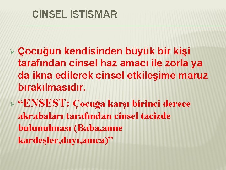 CİNSEL İSTİSMAR Ø Ø Çocuğun kendisinden büyük bir kişi tarafından cinsel haz amacı ile